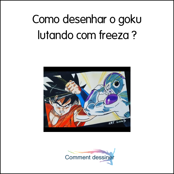 Como desenhar o goku lutando com freeza